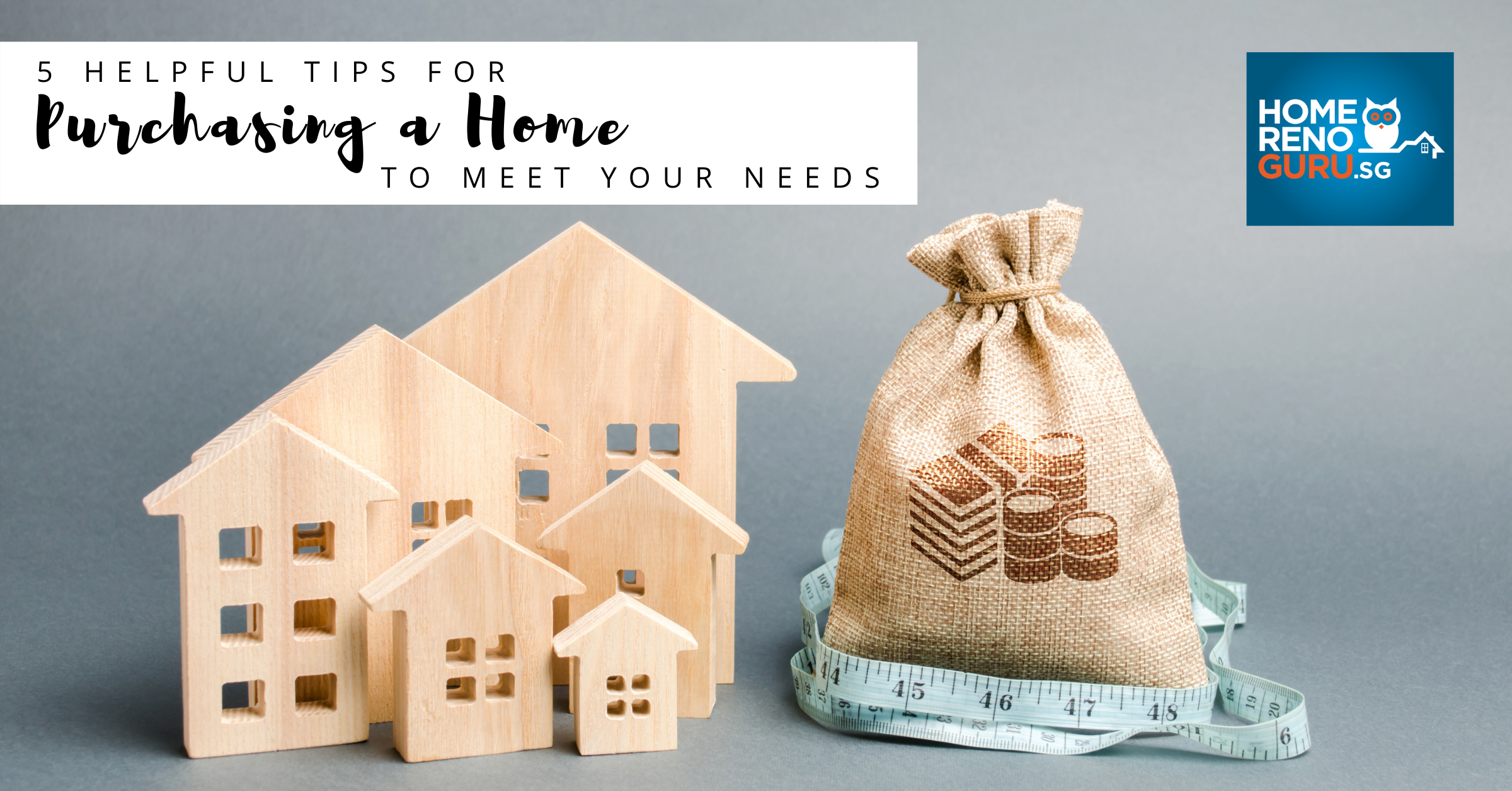 5 Helpful Tips for Purchasing a Home to Meet Your Needs