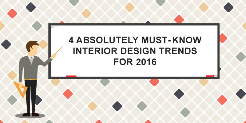 4 absolutely must know interior design trends for 2016